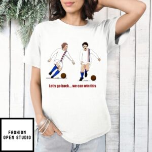Escape To Victory Let’S Go Back We Can Win This T-Shirt