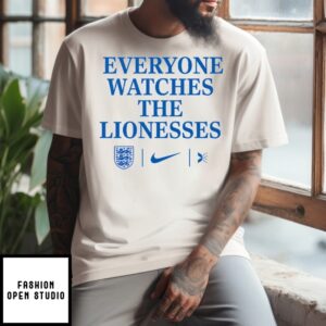 Everyone Watches The Lionesses T-Shirt