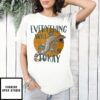 Everything Will Be Tokay T-Shirt