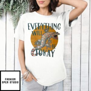 Everything Will Be Tokay T-Shirt