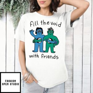 Fill The Void With Friends T-Shirt