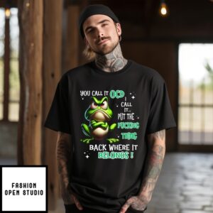 Frog You Call It Ocd I Call It Put The Fucking Thing Back T-Shirt