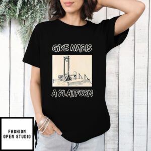 Give Nazis A Platform T-Shirt