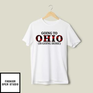 Going To Ohio Is Going Home T-Shirt