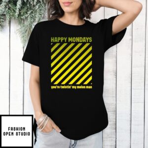 Happy Mondays You’Re Twistin’ My Melon Man T-Shirt