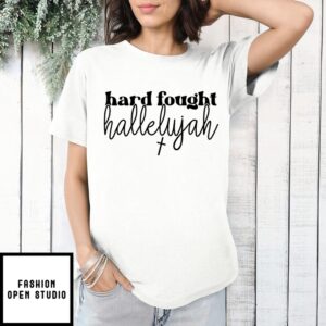 Hard Fought Hallelujah T-Shirt