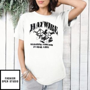 Haywire Smashing Fascism In Real Life T-Shirt