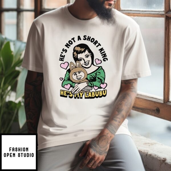 He’S Not A Short King He’S My Labubu T-Shirt