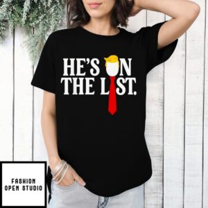 He’S On The List 2025 Trumps T-Shirt