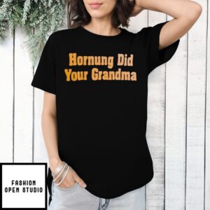 Hornung Did Your Grandma T-Shirt