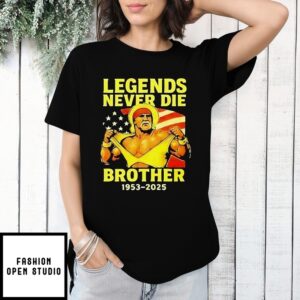 Hulk Hogan Rip 1953-2025 Legends Never Die Brother T-Shirt