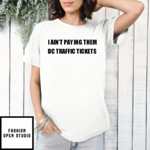 I Ain’T Paying Them Dc Traffic Tickets Love Island T-Shirt