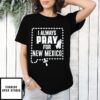 I Always Pray For New Mexico T-Shirt