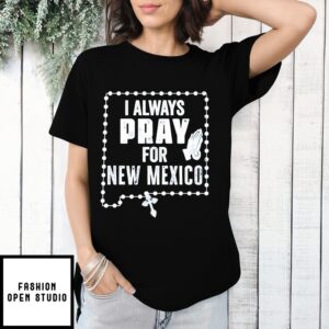 I Always Pray For New Mexico T-Shirt
