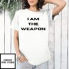 I Am The Weapon T-Shirt