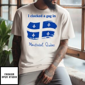 I Clocked A Gag In Montreal Quebec T-Shirt