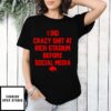 I Did Crazy T-Shirt At Rich Stadium Before Social Media Buffalo Bills T-Shirt