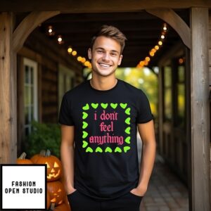 I Don’T Feel Anything T-Shirt