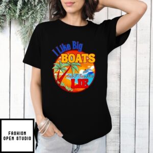 I Like Big Boats And I Can Not Lie T-Shirt