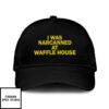 I Was Narcanned At Waffle House Hat