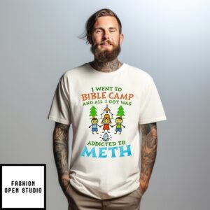 I Went To Bible Camp And All I Got Was Addicted To Meth T-Shirt