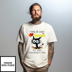 I Work At Love’S Travel Stops It’S Fine Everything Is Fine Black Cat T-Shirt