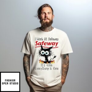 I Work At Safeway It’S Fine Everything Is Fine Black Cat T-Shirt