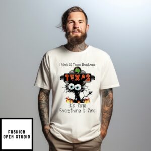 I Work At Texas Roadhouse It’S Fine Everything Is Fine Black Cat T-Shirt