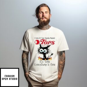 I Work At Tops Friendly Markets Club It’S Fine Everything Is Fine Black Cat T-Shirt