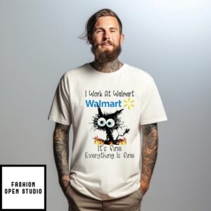 I Work At Walmart It’S Fine Everything Is Fine Black Cat T-Shirt