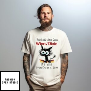 I Work At Winn Dixie It’S Fine Everything Is Fine Black Cat T-Shirt