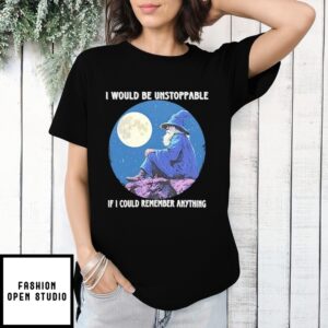I Would Be Unstoppable If I Could Remember Anything Wizard T-Shirt