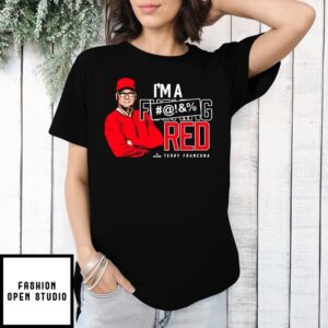 I’M A Fucking Red Terry Francona Cincinnati Reds T-Shirt