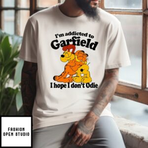 I’M Addicted To Garfield I Hope I Don’T Odie T-Shirt