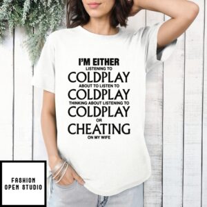 I’M Either Listening To My Favorite Band, Or Cheating On My Wife Ceo Cheat T-Shirt