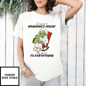 I’M Going To Grandma’S House She Say Yes To Everything T-Shirt