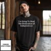 I’M Going To Steal The Declaration Of Independence T-Shirt