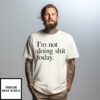 I’M Not Doing Shit Today T-Shirt