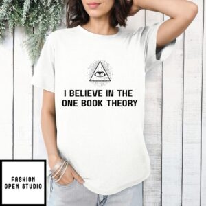 If Books Could Kill I Believe In The One Book Theory T-Shirt