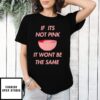 If It’S Not Pink It Won’T Be The Same T-Shirt