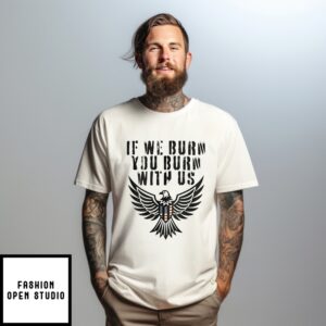 If We Burn You Burn With Us American Eagle T-Shirt