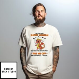 ‘Im A Cranky Short Woman Short And Stout Here Is My Finger Piss Me Off T-Shirt
