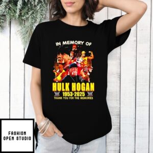 In Memory Of Hulk Hogan 1953 2025 Thank You For The Memories T-Shirt