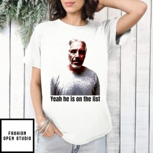 Jeffrey Epstein Trump Yeah He’S On The List T-Shirt