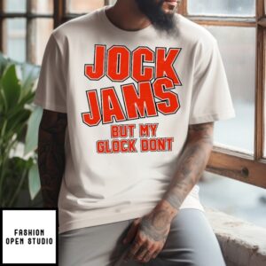 Jock Jams But My Glock Don’T T-Shirt