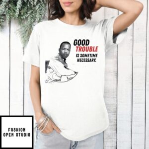 John Lewis Good Trouble Is Sometimes Necessary T-Shirt