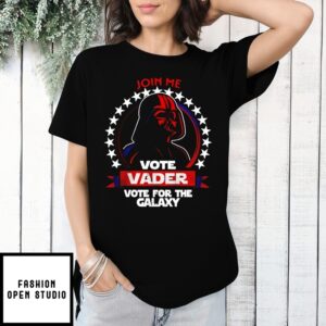 Join Me Vote Vader Vote For The Galaxy T-Shirt