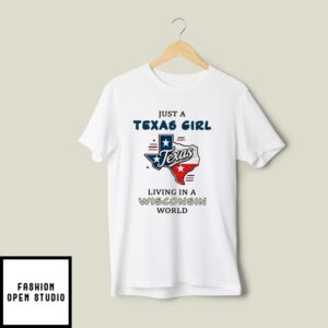 Just A Texas Girl Living In A Wisconsin World T-Shirt