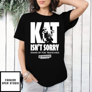 Kat For Illinois Kat Isn’T Sorry Stan Up For Trans Kids T-Shirt