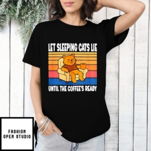 Let Sleeping Cats Lie Until The Coffee’S Ready Vintage T-Shirt